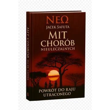 Książka Mit chorób nieuleczalnych... Powrót do raju utraconego NEO J. Safuta